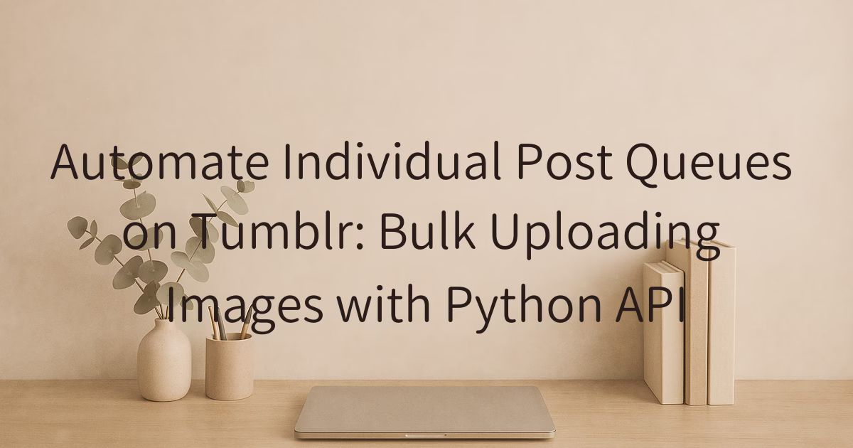 AutomateIndividualPostQueuesonTumblrBulk